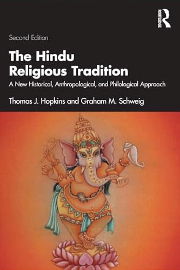 The Hindu Religious Tradition: A New Historical, Anthropological, And Philological Approach-..