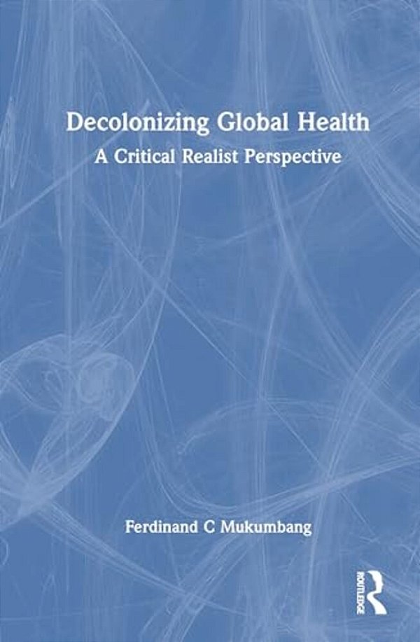 Decolonizing Global Health: A Critical Realist Perspective-..