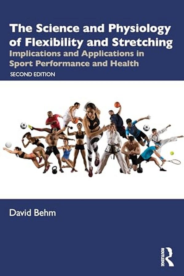 The Science And Physiology Of Flexibility And Stretching: Implications And Applications In Sport Performance And Health-..