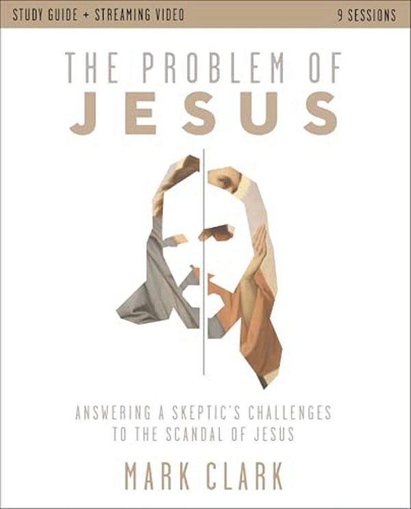 The Problem Of Jesus Study Guide Plus Streaming Video: Answering A Skeptic's Challenges To The Scandal Of Jesus-..