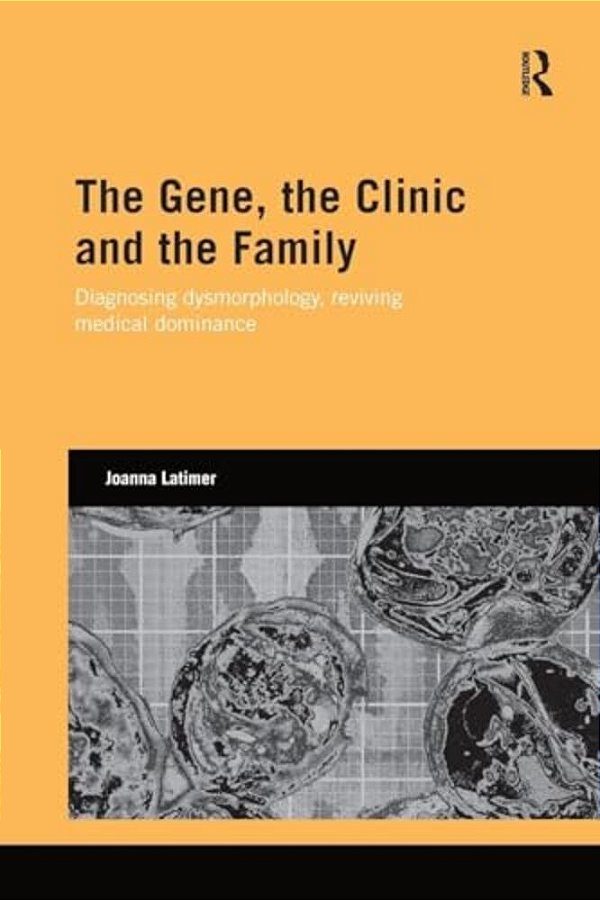 The Gene, The Clinic, And The Family: Diagnosing Dysmorphology, Reviving Medical Dominance-..