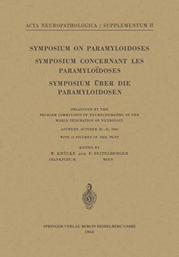 Symposium On Paramyloidoses/Symposium Concernant Les Paramyloïdoses/Symposium Über Die Paramyloidosen: Organized By The Problem Commission Of Neur-..