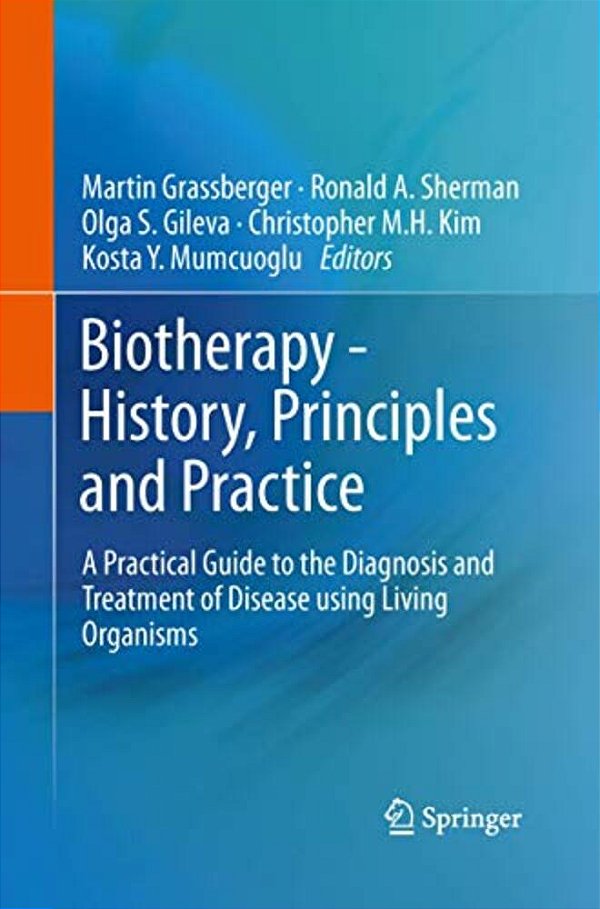 Biotherapy - History, Principles And Practice: A Practical Guide To The Diagnosis And Treatment Of Disease Using Living Organisms-..