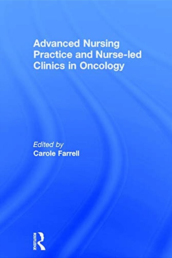 Advanced Nursing Practice And Nurse-Led Clinics In Oncology-..