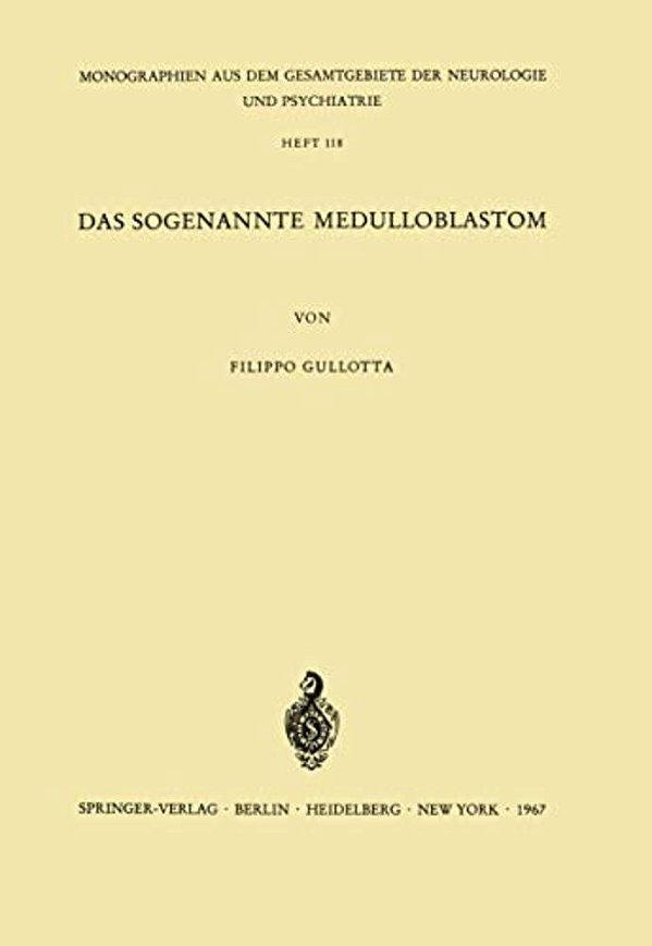 Das Sogenannte Medulloblastom: Ergebnisse Einer Vergleichend Pathomorphologischen Untersuchung-..