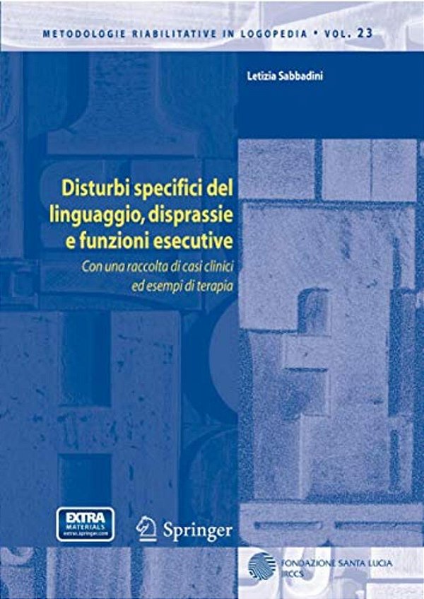 Disturbi Specifici Del Linguaggio, Disprassie E Funzioni Esecutive: Con Una Raccolta Di Casi Clinici Ed Esempi Di Terapia-..