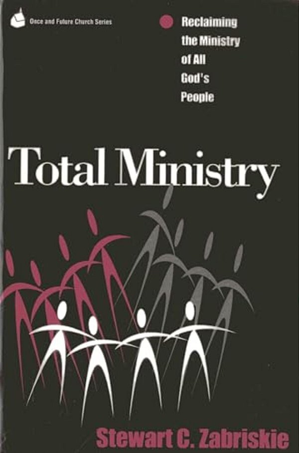 Total Ministry: Reclaiming The Ministry Of All Of God's People-..