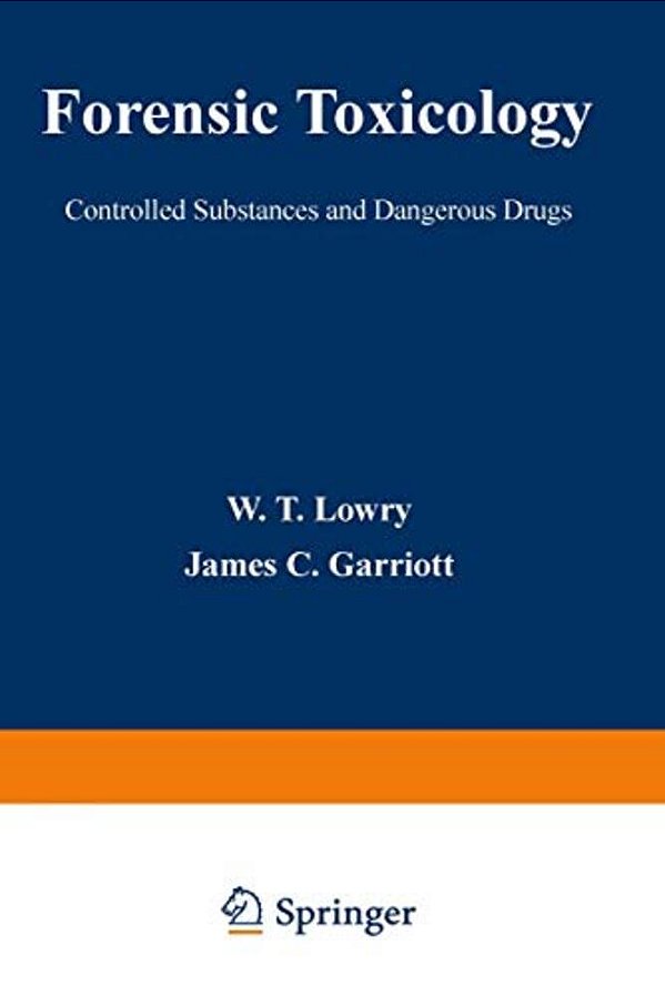 Forensic Toxicology: Controlled Substances And Dangerous Drugs-..