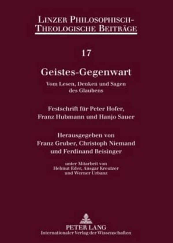 Geistes-Gegenwart: Vom Lesen, Denken Und Sagen Des Glaubens- Festschrift Fuer Peter Hofer, Franz Hubmann Und Hanjo Sauer-..