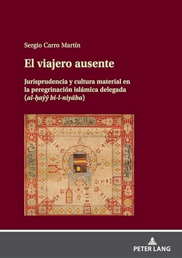 El Viajero Ausente: Jurisprudencia Y Cultura Material En La Peregrinación Islámica Delegada (Al-? Ayy Bi-L-niyaba)-..