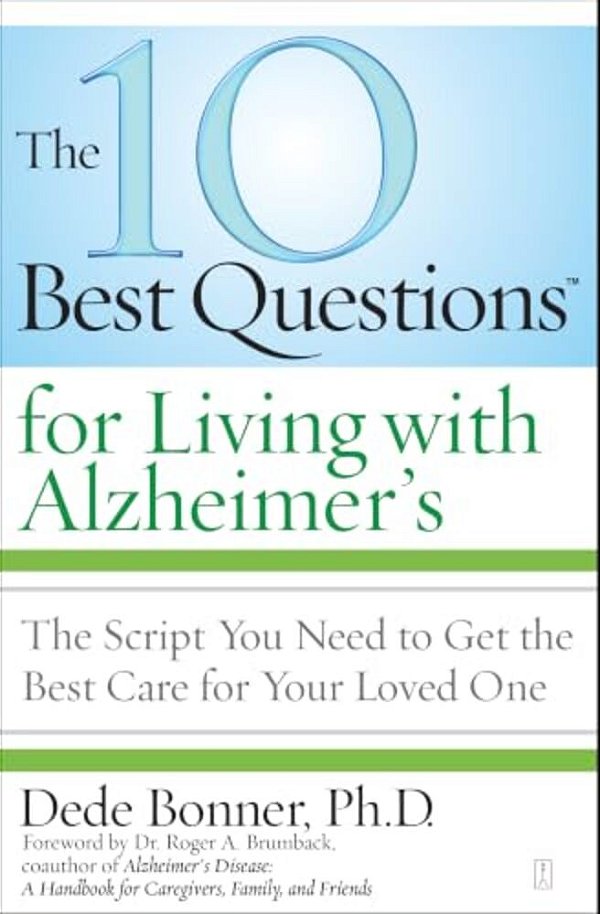 The 10 Best Questions For Living With Alzheimer'S: The Script You Need To Get The Best Care For Your Loved One-..