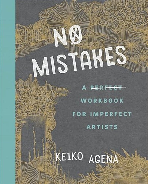 No Mistakes: A Perfect Workbook For Imperfect Artists-..