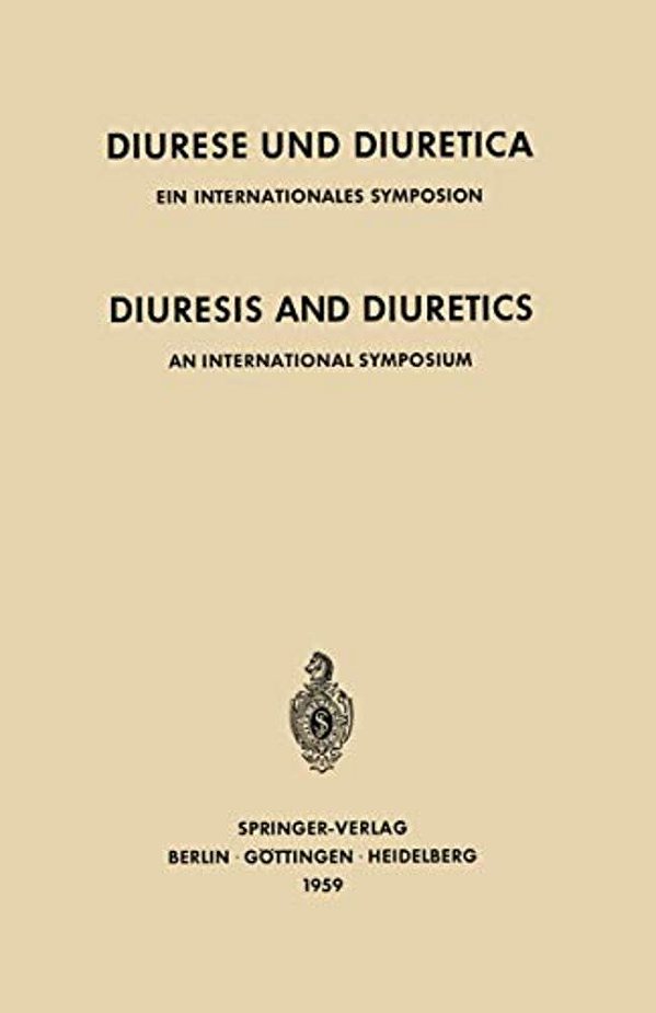 Diuresis And Diuretics/Diurese Und Diuretica: An International Symposium Herrenchiemsee, June 17Th-20th, 1959 Sponsored By Ciba/Ein Internationale-..