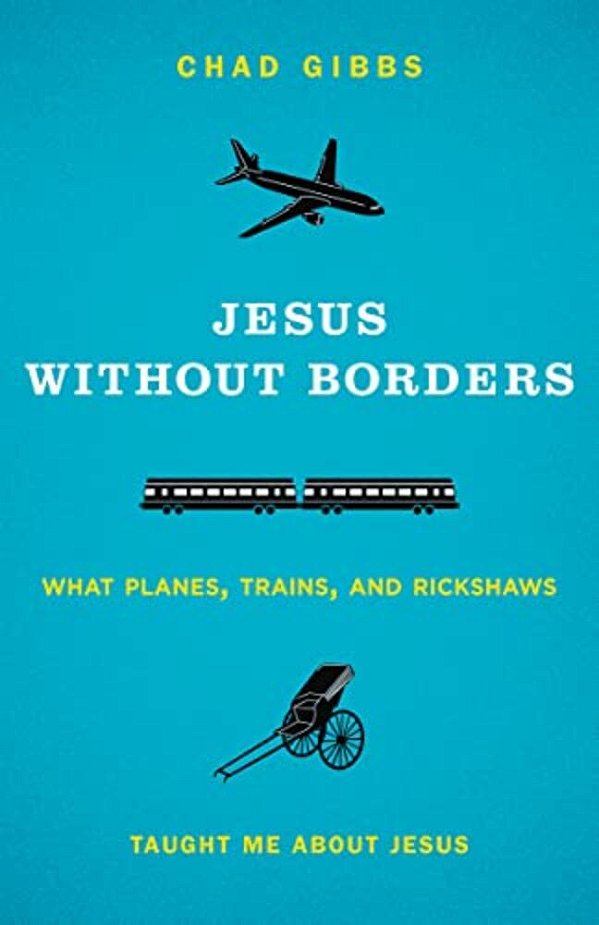 Jesus Without Borders: What Planes, Trains, And Rickshaws Taught Me About Jesus-..