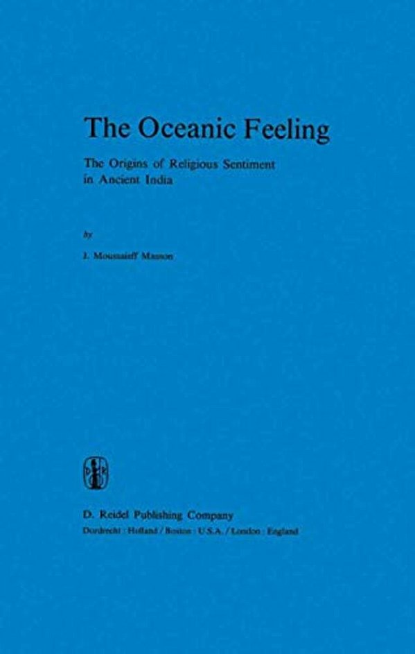 The Oceanic Feeling: The Origins Of Religious Sentiment In Ancient India-..