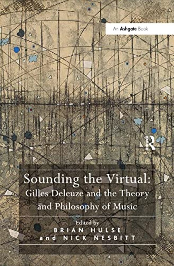 Sounding The Virtual: Gilles Deleuze And The Theory And Philosophy Of Music-..