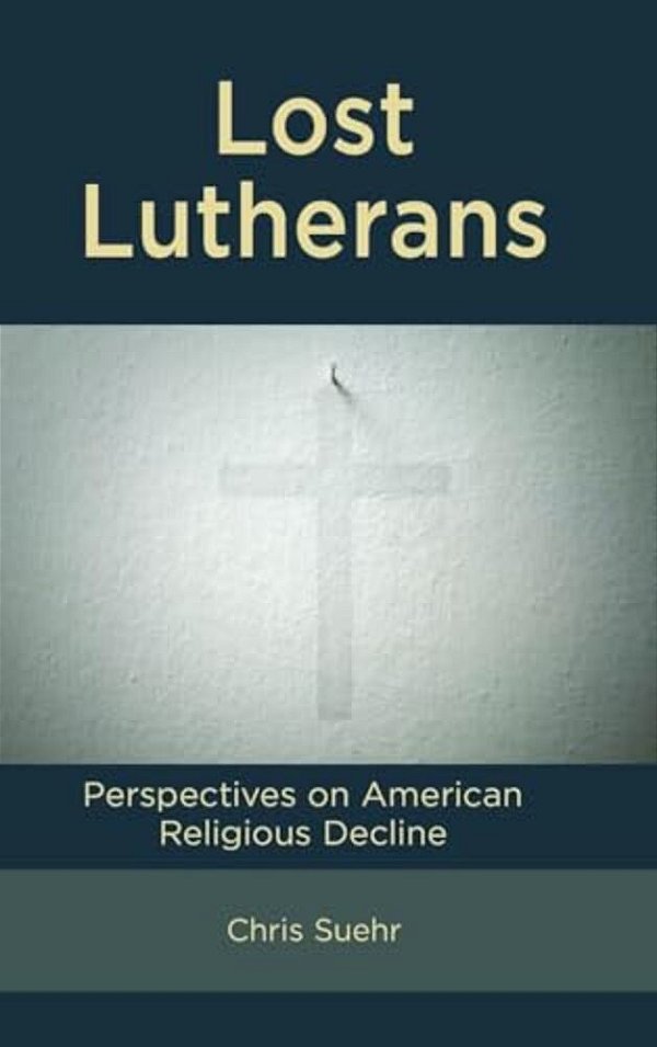 Lost Lutherans: Perspectives On American Religious Decline-..