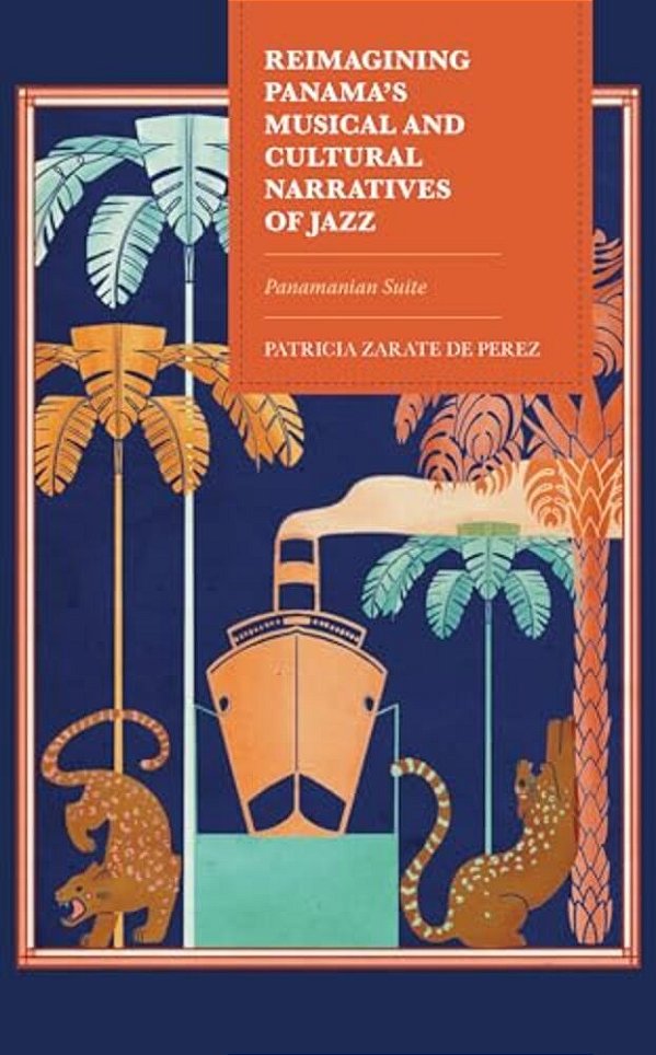 Reimagining Panama's Musical And Cultural Narratives Of Jazz: Panamanian Suite-..