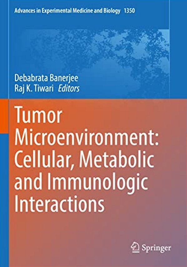Tumor Microenvironment: Cellular, Metabolic And Immunologic Interactions-..