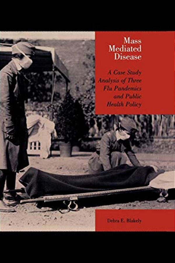 Mass Mediated Disease: A Case Study Analysis Of Three Flu Pandemics And Public Health Policy-..