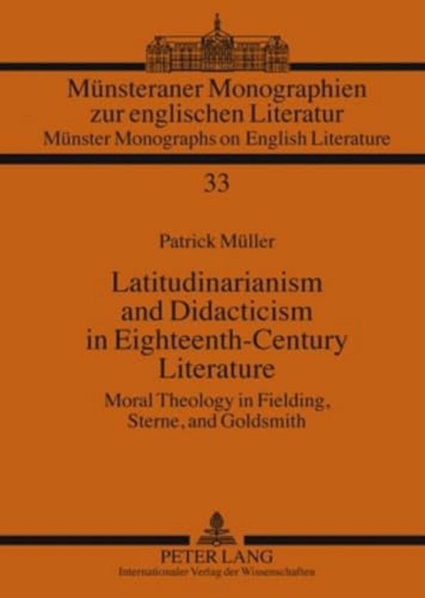 Latitudinarianism And Didacticism In Eighteenth-Century Literature: Moral Theology In Fielding, Sterne, And Goldsmith-..