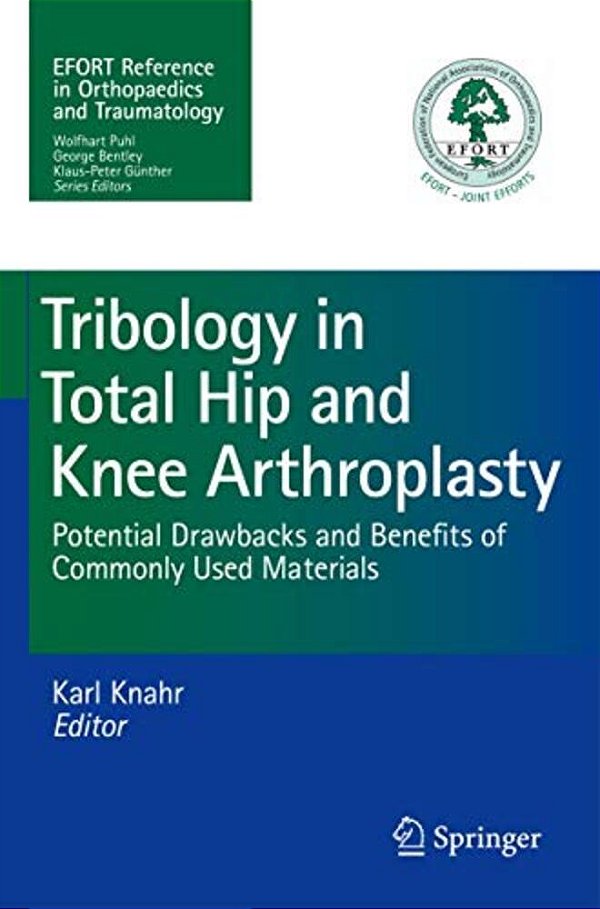 Tribology In Total Hip And Knee Arthroplasty: Potential Drawbacks And Benefits Of Commonly Used Materials-..