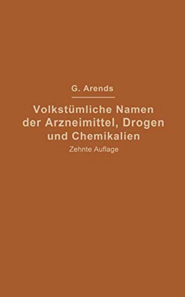 Volkstümliche Namen Der Arzneimittel, Drogen Und Chemikalien: Eine Sammlung Der Im Volksmunde Gebräuchlichen Benennungen Und Handelsbezeichnungen-..