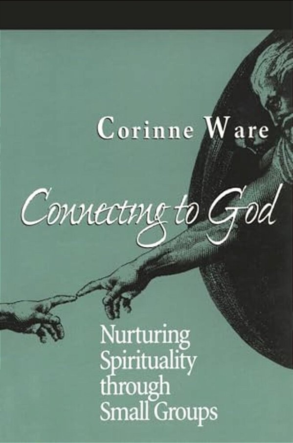 Connecting To God: Nurturing Spirituality Through Small Groups-..