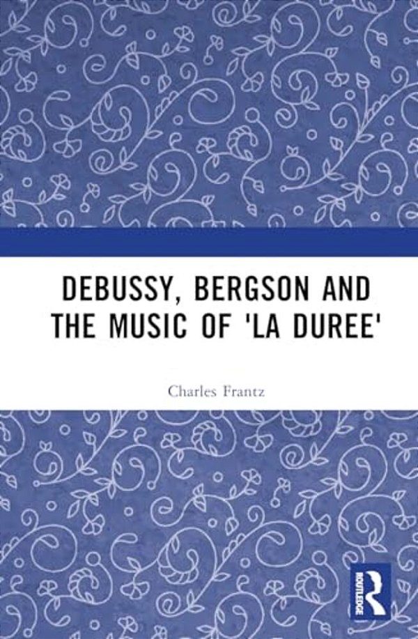 Debussy, Bergson And The Music Of 'La Duree'-..