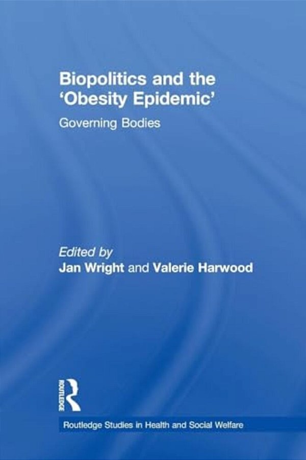 Biopolitics And The 'Obesity Epidemic': Governing Bodies-..