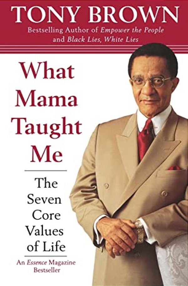 What Mama Taught Me: The Seven Core Values Of Life-..
