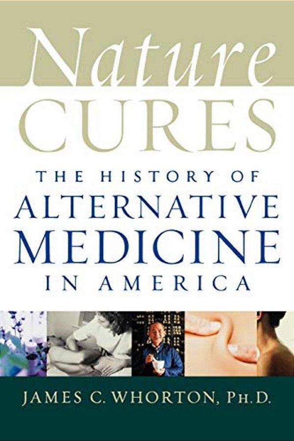 Nature Cures: The History Of Alternative Medicine In America-..