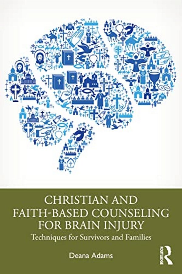Christian And Faith-Based Counseling For Brain Injury: Techniques For Survivors And Families-..