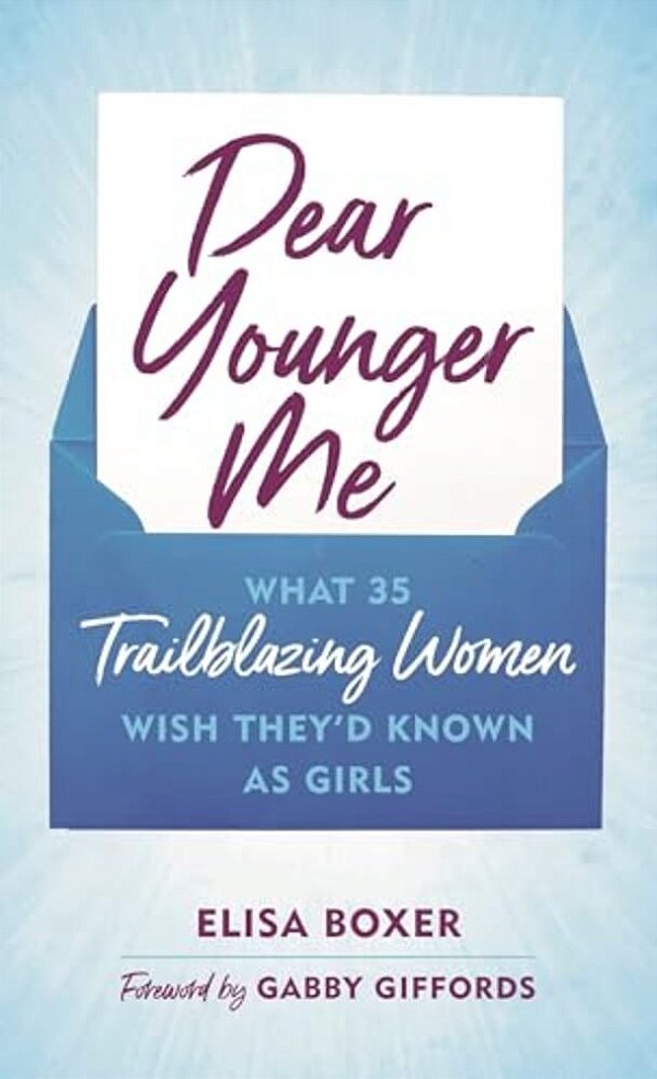 Dear Younger Me: What 35 Trailblazing Women Wish They'd Known As Girls-..