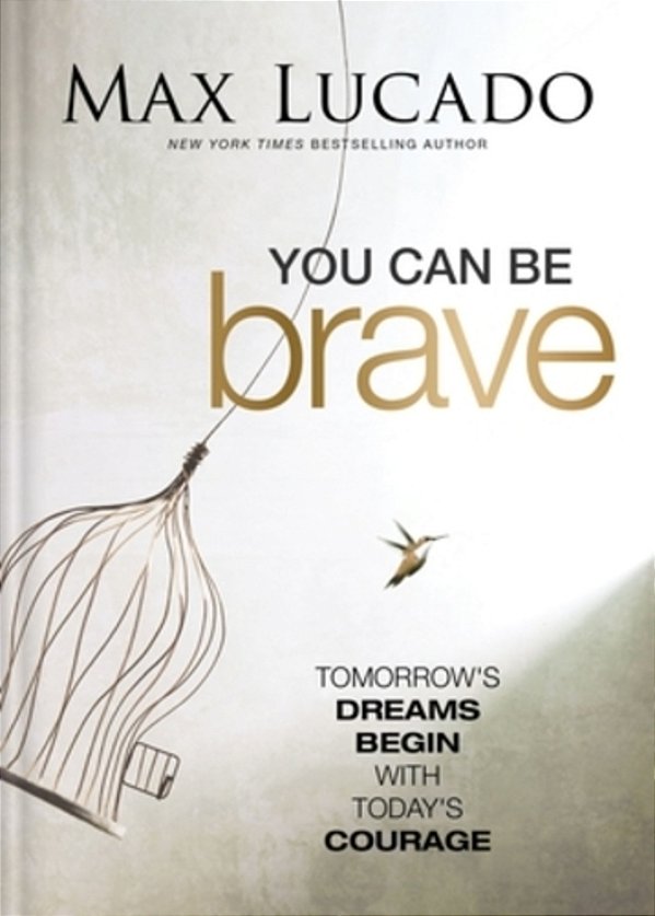 You Can Be Brave: Tomorrow's Dream Begins With Today's Courage - The Perfect Christian Graduation Gift To Celebrate Your Grad-..