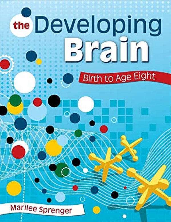 The Developing Brain: Birth To Age Eight-..