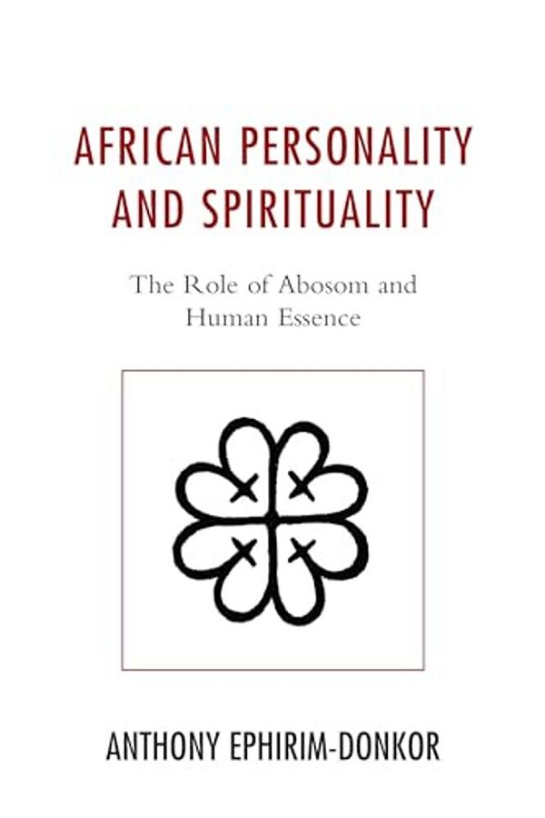 African Personality And Spirituality: The Role Of Abosom And Human Essence-..