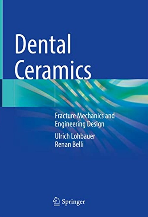 Dental Ceramics: Fracture Mechanics And Engineering Design-..