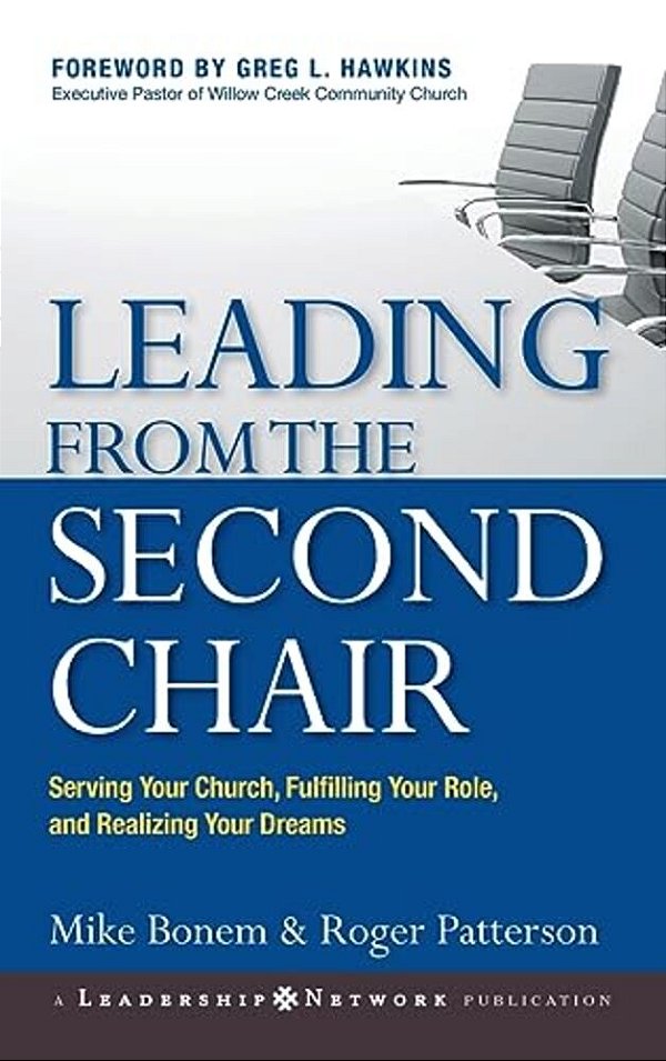 Leading From The Second Chair: Serving Your Church, Fulfilling Your Role, And Realizing Your Dreams-..