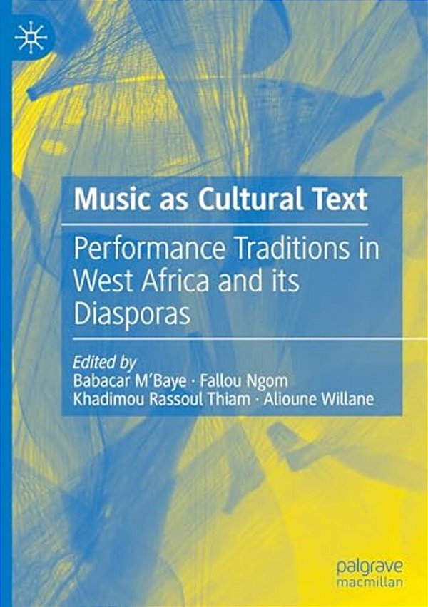 Music As Cultural Text: Performance Traditions In West Africa And Its Diasporas-..