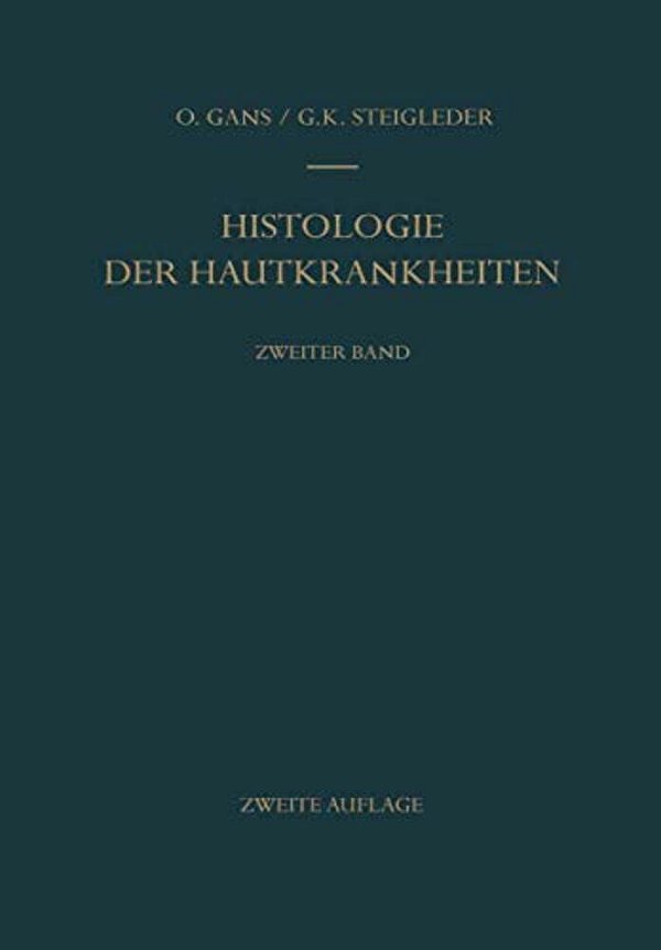 Histologie Der Hautkrankheiten: Zweiter Band Dermatitiden II - Örtlich Übertragbare Infektiöse Gewebsneubildungen - Tierische Parasiten Und Fremdkörpe-..