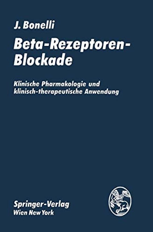 Beta-Rezeptoren-blockade: Klinische Pharmakologie Und Klinisch-Therapeutische Anwendung-..