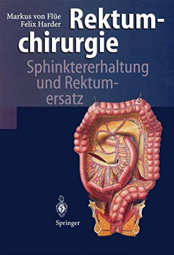 Rektumchirurgie: Sphinktererhaltung Und Rektumersatz-..