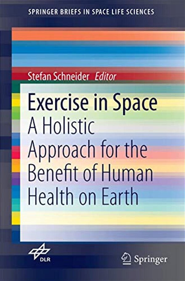 Exercise In Space: A Holistic Approach For The Benefit Of Human Health On Earth-..