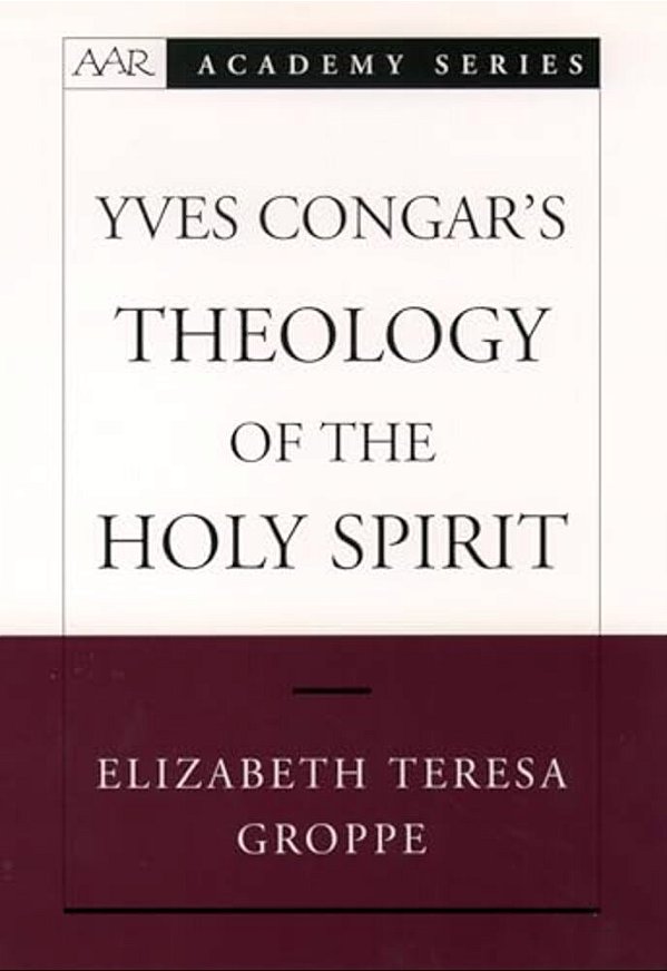 Yves Congar's Theology Of The Holy Spirit-..