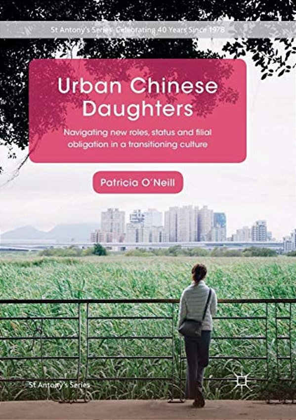 Urban Chinese Daughters: Navigating New Roles, Status And Filial Obligation In A Transitioning Culture-..
