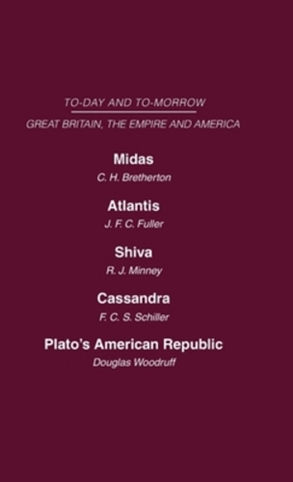 Today And Tomorrow Volume 19 Great Britain, The Empire And America: Midas Or The United States And The Future Atlantis Shiva Or The Future Of India Ca-..