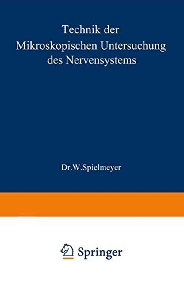 Technik Der Mikroskopischen Untersuchung Des Nervensystems-..