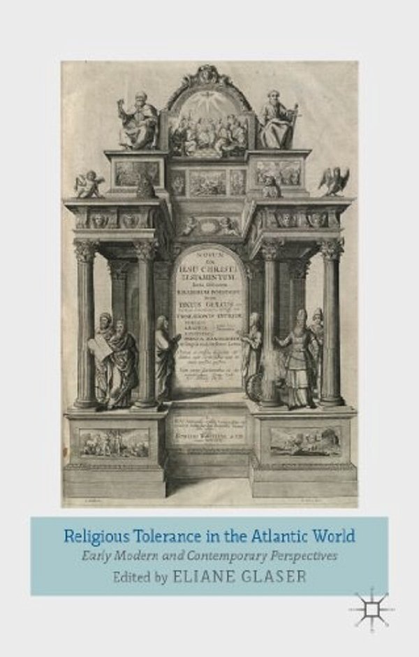 Religious Tolerance In The Atlantic World: Early Modern And Contemporary Perspectives-..