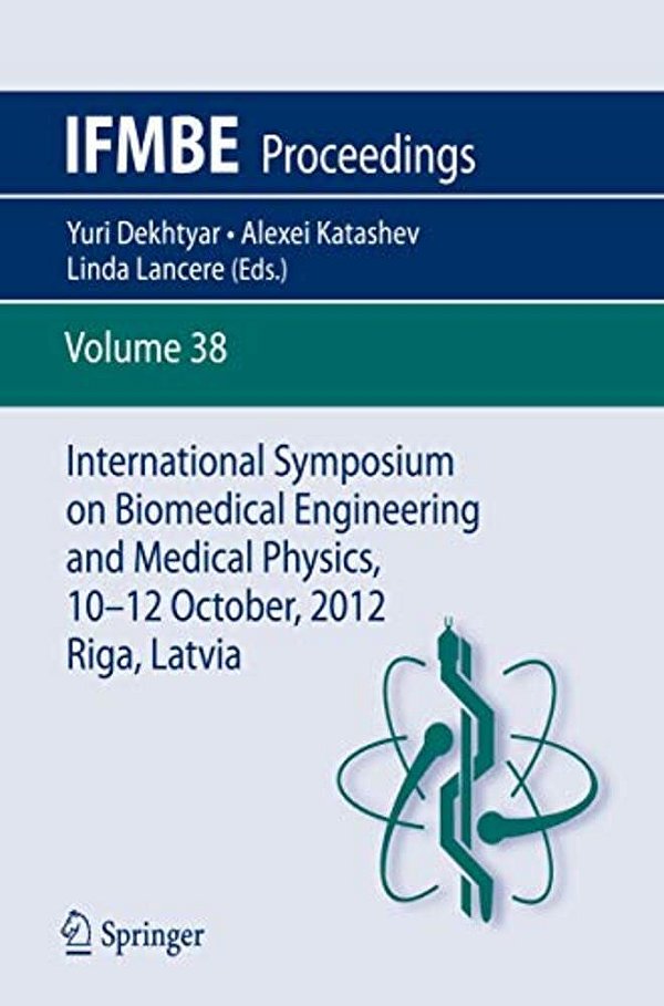 International Symposium On Biomedical Engineering And Medical Physics, 10-12 October, 2012, Riga, Latvia-..